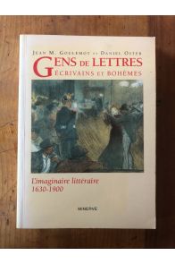 Gens de lettres, écrivains et bohèmes - l'imaginaire littéraire, 1630-1900