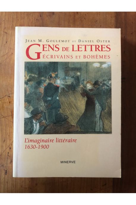 Gens de lettres, écrivains et bohèmes - l'imaginaire littéraire, 1630-1900
