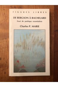 De Bergson à Bachelard, Essai de poétique essentialiste
