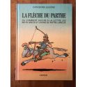 La flèche du Parthe ou comment suivre à la lettre les mots grecs et latins de notre langue