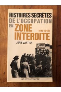 Histoires secrètes de l'Occupation en zone interdite (1940-1944)