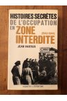 Histoires secrètes de l'Occupation en zone interdite (1940-1944)