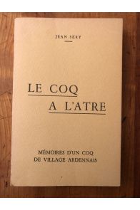 Le Coq à l'âtre : Mémoires d'un coq de village ardennais