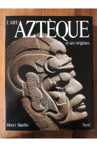 L'Art aztèque et ses origines : De Teotihuacan à Tenochtitlan