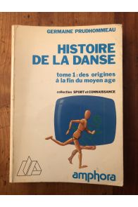 Histoire de la danse tome 1 : des origines à la fin du moyen âge