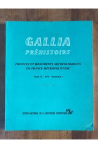 Gallia Préhistoire Fouilles et Monuments archéologiques en France Métropolitaine Tome 15 fascicule 1, 1972