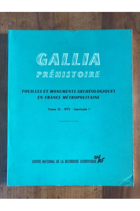 Gallia Préhistoire Fouilles et Monuments archéologiques en France Métropolitaine Tome 15 fascicule 1, 1972