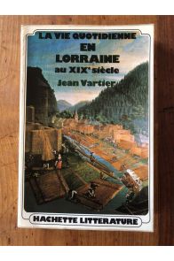 Vartier La vie quotidienne en Lorraine au XIXè siècle