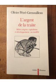 L'argent de la traite - milieu négrier, capitalisme et développement : un modèle