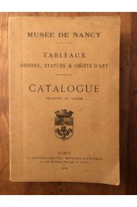 Musée de Nancy - Tableaux, dessins, statues et bas-reliefs - Catalogue descriptif et annoté