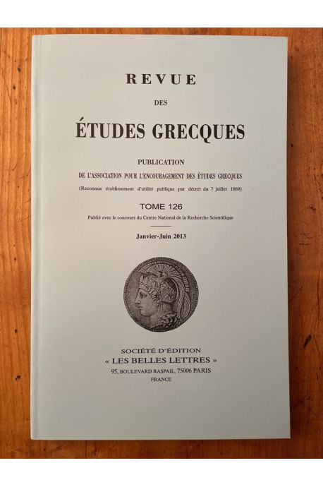 Revue des études grecques Janvier-Juin 2013, Tome 126