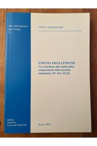 Enigma degli enigmi. Un contributo allo studio della composizione della raccolta salomonica (Pr. 10,1-22,16)