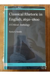 Classical Rhetoric in English, 1650-1800 - A Critical Anthology