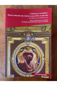 L'Histoire en mutation : l'Ecole nationale des chartes aujourd'hui et demain