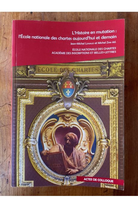 L'Histoire en mutation : l'Ecole nationale des chartes aujourd'hui et demain