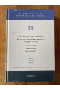 L'historiographie romaine. Morphologie, thématiques et postérité d'un genre littéraire