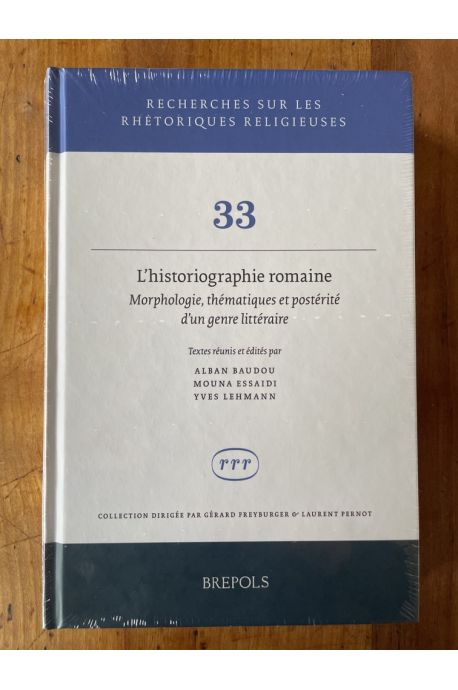 L'historiographie romaine. Morphologie, thématiques et postérité d'un genre littéraire