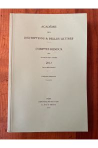 Comptes rendus de l'Académie des Inscriptions et Belles-Lettres Janvier-Mars 2013