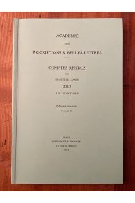 Comptes rendus de l'Académie des Inscriptions et Belles-Lettres Juillet-Octobre 2013