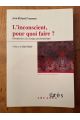 L'inconscient, pour quoi faire ? - Introduction à la clinique psychanalytique