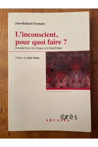 L'inconscient, pour quoi faire ? - Introduction à la clinique psychanalytique