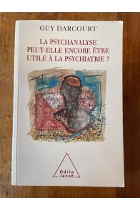 La Psychanalyse peut-elle encore être utile à la psychiatrie ? (La)