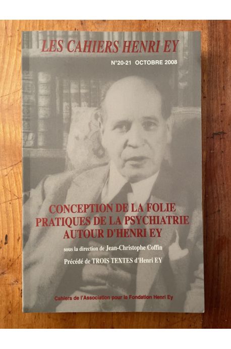 Les cahiers Henri Ey N°20-21 Octobre 2008, Conception de la folie, pratiques de la psychiatrie autour d'Henri Ey