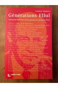 Générations Ellul : 60 héritiers de la pensée de Jacques Ellul