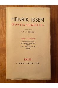 Oeuvres complètes d'Erik Ibsen Tome XIII, Les drames modernes, Le canards sauvages (1884), Rosmersholm (1886)