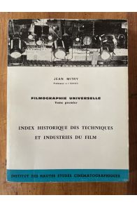 Filmographie universelle Tome Premier, Index historique des techniques et industries du film