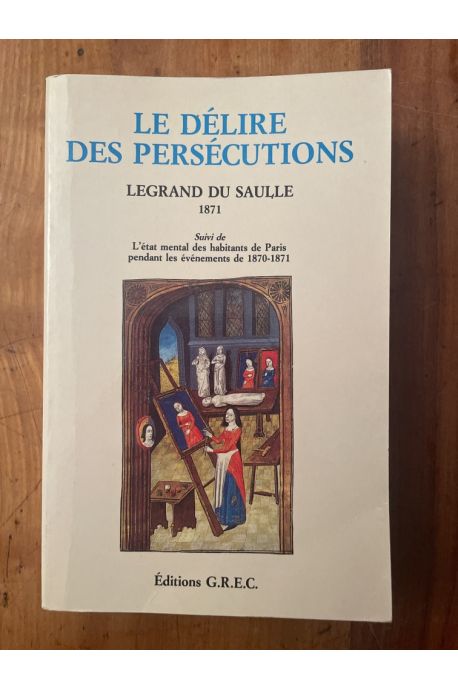 Le délire des persécutions, Suivi de L'état mental des habitants de Paris pendant les événements de 1870-1871