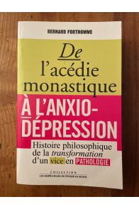 De l'acédie monastique à l'anxio-dépression. Histoire philosophique de la transformation d'un vice en pathologie