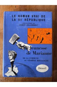 Le roman vrai de la IIIe république, Jeunesse de Marianne, de la Commune au Général Boulanger