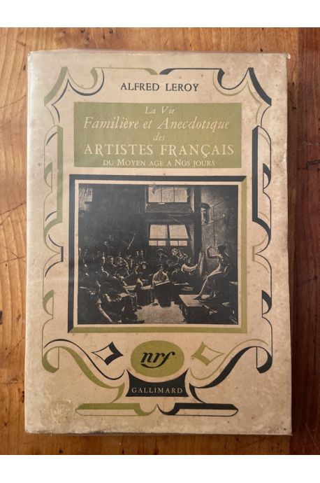 La vie familière et anecdotique des artistes français du Moyen Age à nos jours