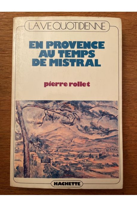 La vie quotidienne en Provence au temps de Mistral