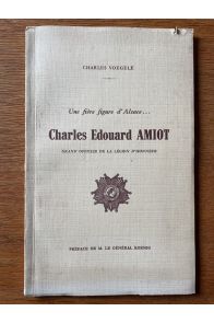 Une fière figure d'Alsace Charles-Édouard Amiot, grand officier de la Légion d'honneur