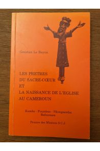 Les prêtres du Sacré-Cœur et la naissance de l'Eglise au Cameroun