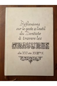 Réflexions sur le geste et l'outil du dentiste à travers les gravures du XVI au XVIIIeme siècles