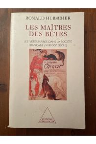 Les maîtres des bêtes - les vétérinaires dans la société française, XVIIIe-XXe siècle