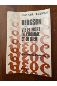 Bergson, Vie et mort de l'homme et de Dieu