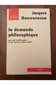 La demande philosophique - que veut la philosophie et que peut-on vouloir d'elle?