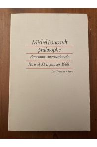 Michel Foucault philosophe : Rencontre internationale, Paris, 9, 10, 11 janvier 1988