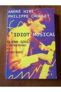 L'idiot musical - Glenn Gould, contrepoint et existence