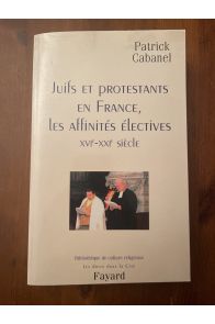 uifs et protestants en France, les affinités électives : XVIe-XXIe siècle