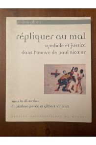 Répliquer au mal - symbole et justice dans l'œuvre de Paul Ricœur