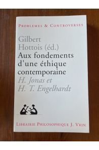 Aux fondements d'une éthique contemporaine - H. Jonas et H.T. Engelhardt en perspective