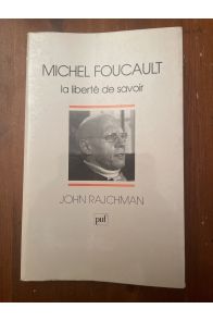 Michel Foucault - la liberté de savoir