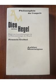 Dieu selon Hegel, Essai sur la problématique de la Phénoménologie de l'Esprit