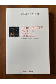 Être poète, pour que vivent les hommes - choix d'essais, 1950-2005