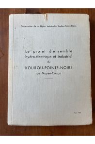 Le projet d'ensemble hydro-électrique et industriel du Kouilou-Pointe-Noire au Moyen-Congo